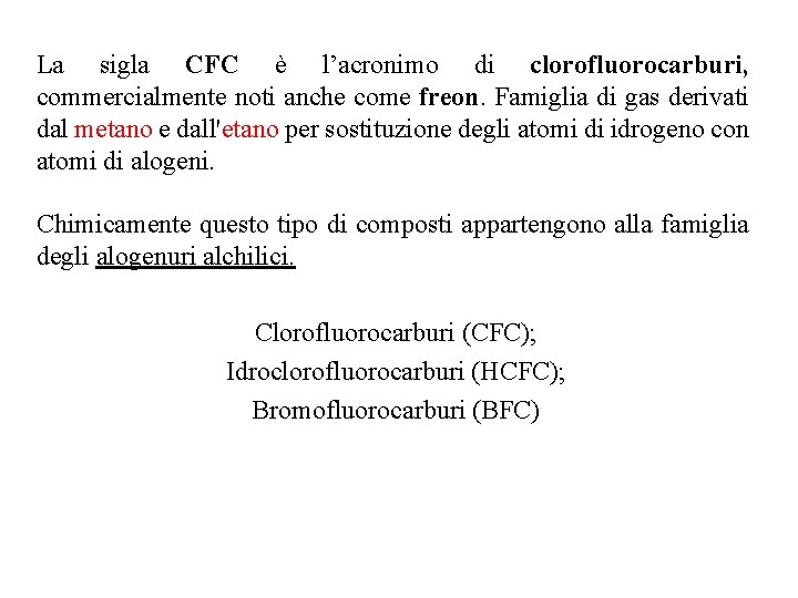 La sigla CFC è l’acronimo di clorofluorocarburi, commercialmente noti anche come freon. Famiglia di