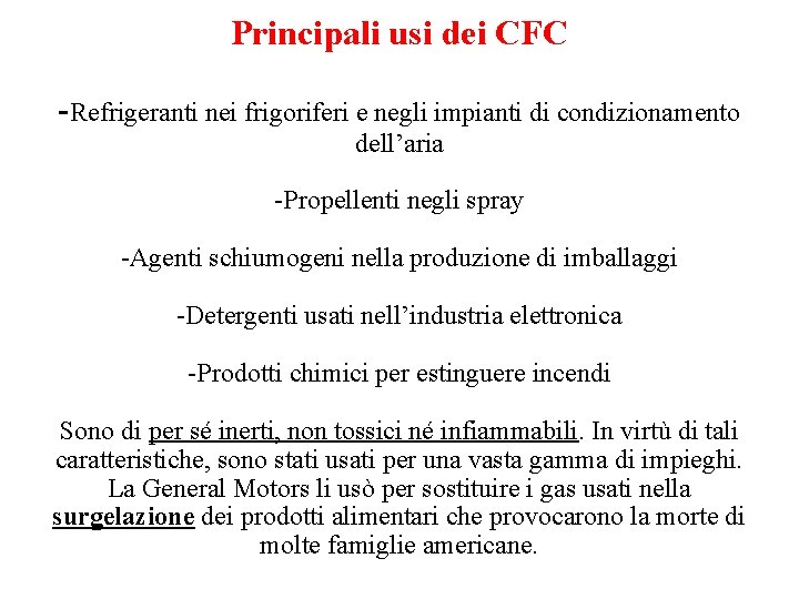 Principali usi dei CFC -Refrigeranti nei frigoriferi e negli impianti di condizionamento dell’aria -Propellenti