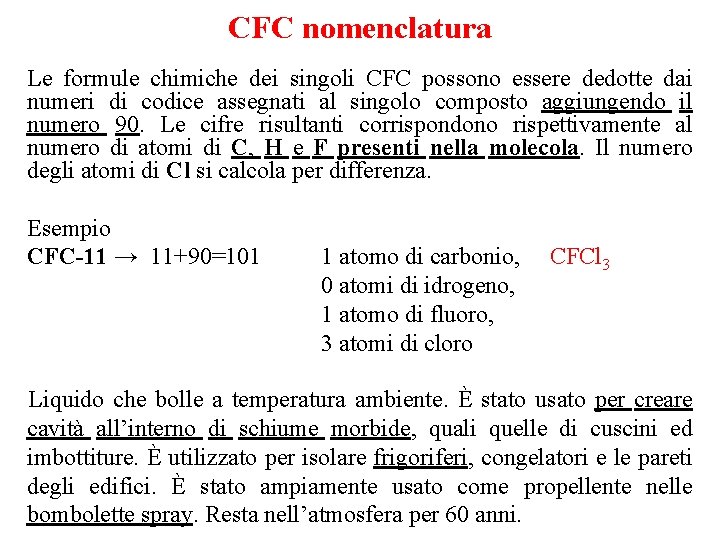 CFC nomenclatura Le formule chimiche dei singoli CFC possono essere dedotte dai numeri di