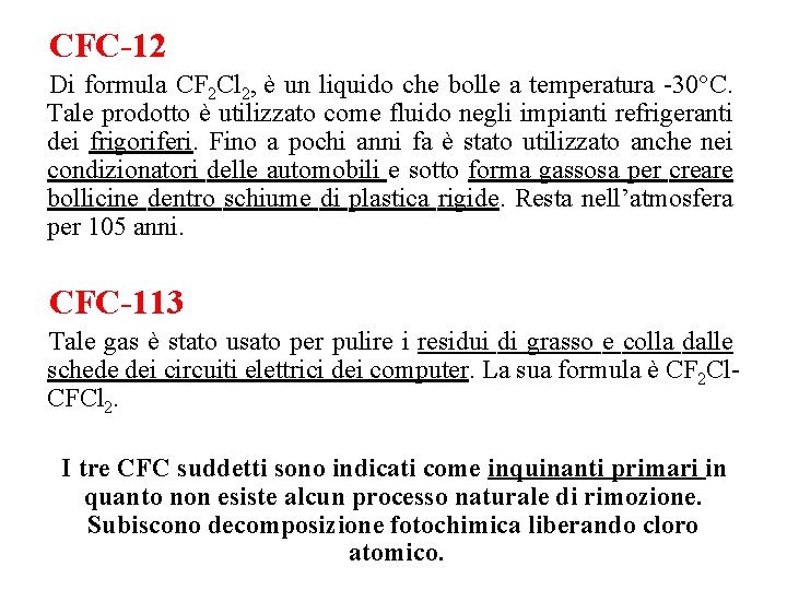 CFC-12 Di formula CF 2 Cl 2, è un liquido che bolle a temperatura