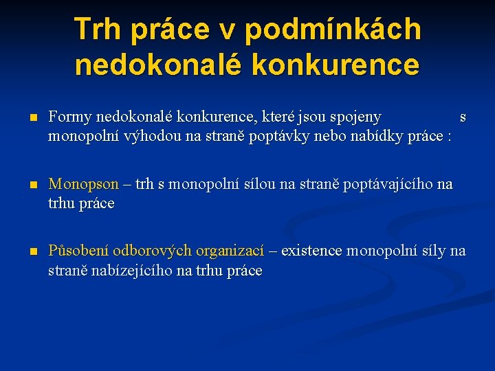 Trh práce v podmínkách nedokonalé konkurence n Formy nedokonalé konkurence, které jsou spojeny s