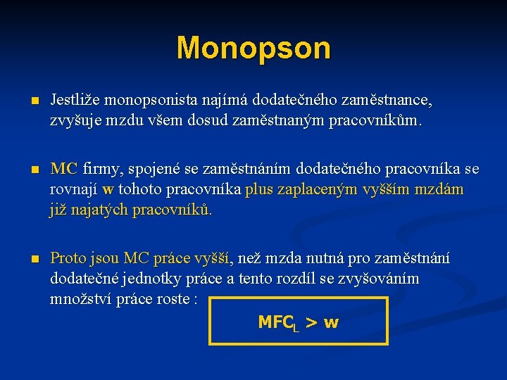 Monopson n Jestliže monopsonista najímá dodatečného zaměstnance, zvyšuje mzdu všem dosud zaměstnaným pracovníkům. n