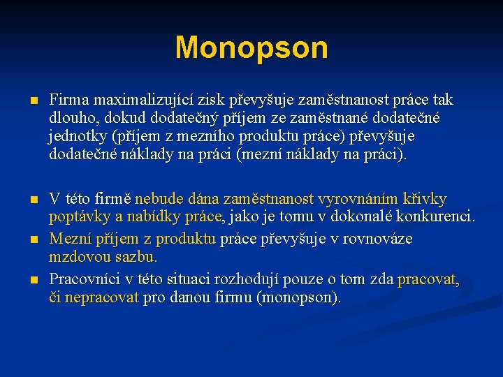 Monopson n Firma maximalizující zisk převyšuje zaměstnanost práce tak dlouho, dokud dodatečný příjem ze