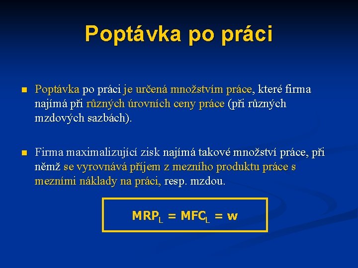 Poptávka po práci n Poptávka po práci je určená množstvím práce, které firma najímá