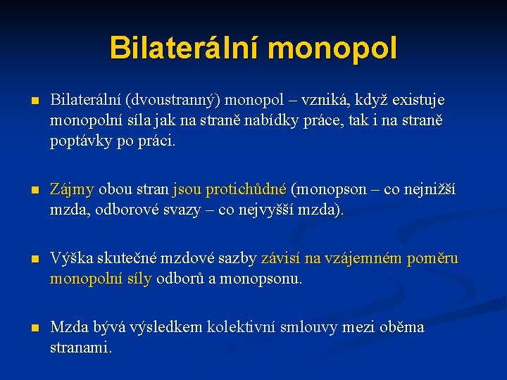 Bilaterální monopol n Bilaterální (dvoustranný) monopol – vzniká, když existuje monopolní síla jak na