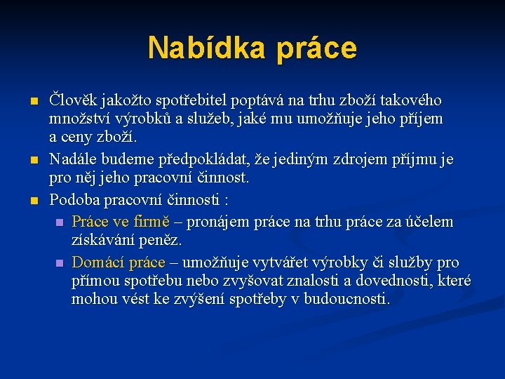 Nabídka práce n n n Člověk jakožto spotřebitel poptává na trhu zboží takového množství