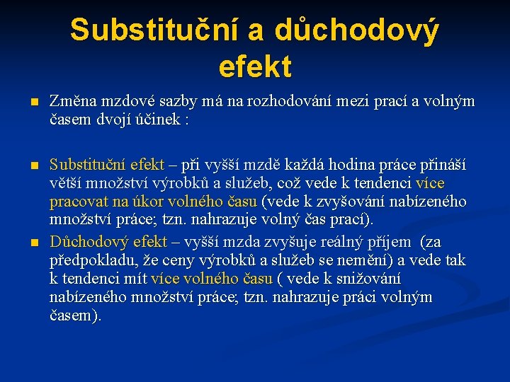 Substituční a důchodový efekt n Změna mzdové sazby má na rozhodování mezi prací a