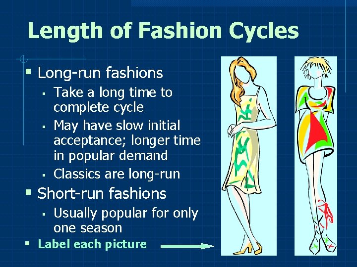 Length of Fashion Cycles § Long-run fashions § § § Take a long time