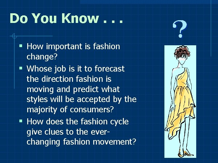 Do You Know. . . § How important is fashion change? § Whose job