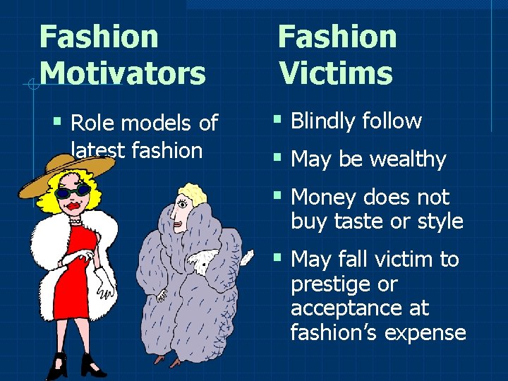 Fashion Motivators § Role models of latest fashion Fashion Victims § Blindly follow §