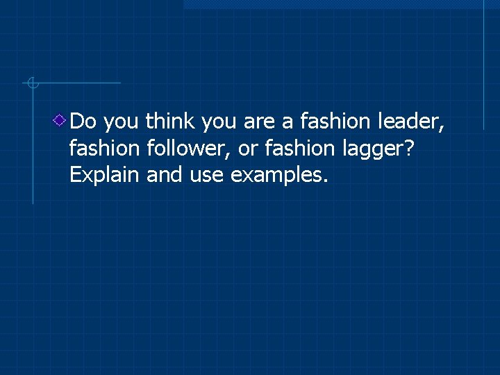 Do you think you are a fashion leader, fashion follower, or fashion lagger? Explain