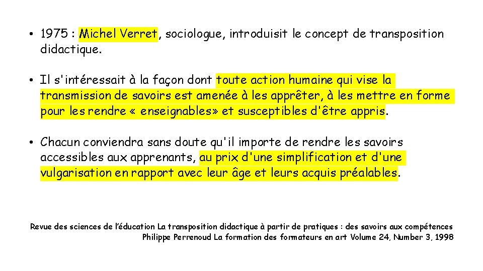  • 1975 : Michel Verret, sociologue, introduisit le concept de transposition didactique. •