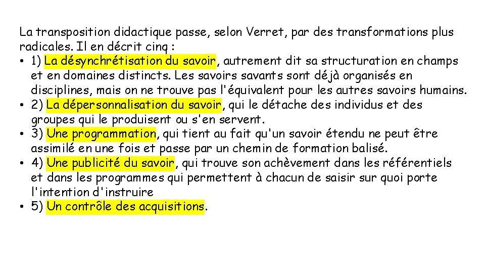 La transposition didactique passe, selon Verret, par des transformations plus radicales. Il en décrit