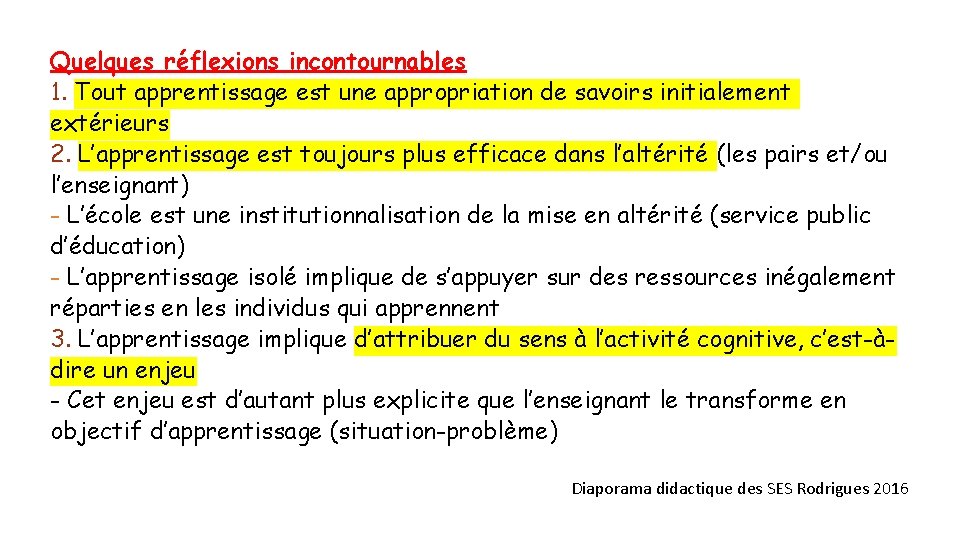 Quelques réflexions incontournables 1. Tout apprentissage est une appropriation de savoirs initialement extérieurs 2.