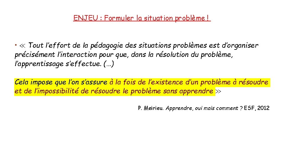  ENJEU : Formuler la situation problème ! • ≪ Tout l’effort de la