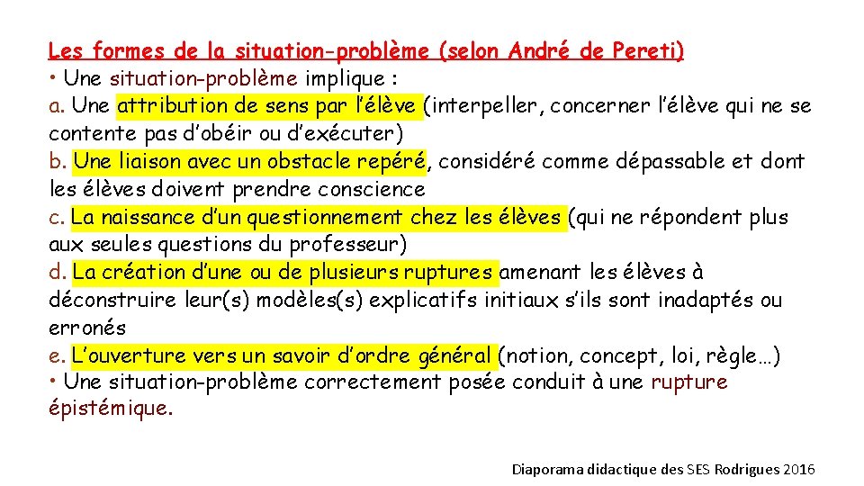 Les formes de la situation-problème (selon André de Pereti) • Une situation-problème implique :