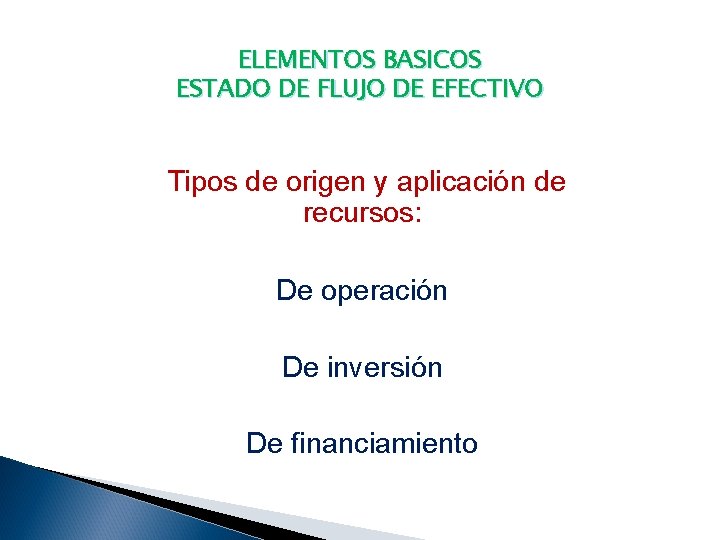ELEMENTOS BASICOS ESTADO DE FLUJO DE EFECTIVO Tipos de origen y aplicación de recursos: