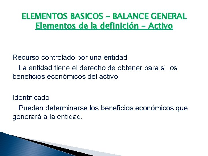 ELEMENTOS BASICOS – BALANCE GENERAL Elementos de la definición - Activo Recurso controlado por