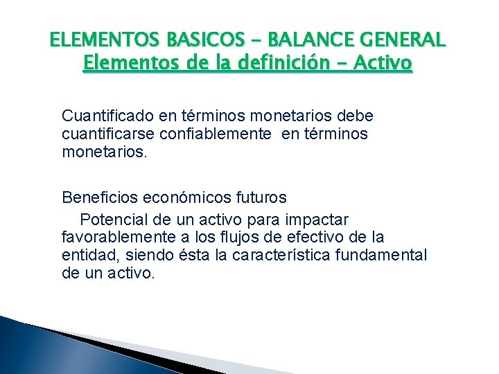 ELEMENTOS BASICOS – BALANCE GENERAL Elementos de la definición - Activo Cuantificado en términos