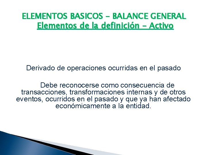ELEMENTOS BASICOS – BALANCE GENERAL Elementos de la definición - Activo Derivado de operaciones