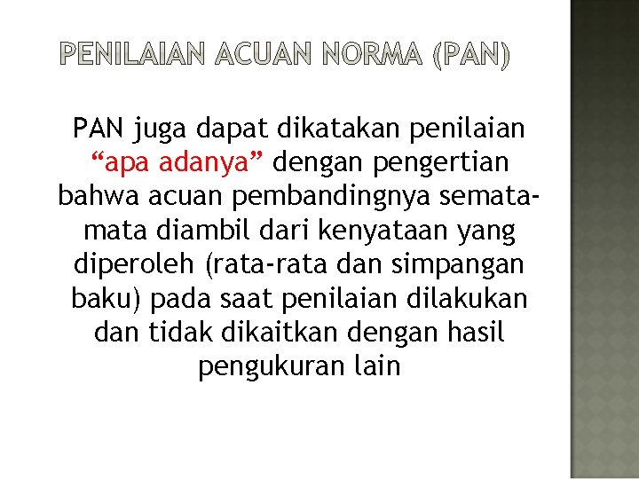 PAN juga dapat dikatakan penilaian “apa adanya” dengan pengertian bahwa acuan pembandingnya semata diambil