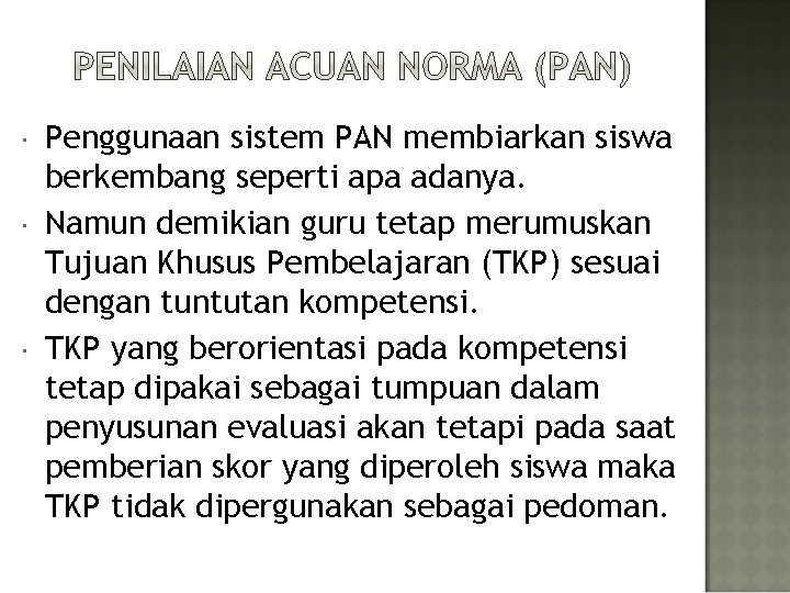  Penggunaan sistem PAN membiarkan siswa berkembang seperti apa adanya. Namun demikian guru tetap