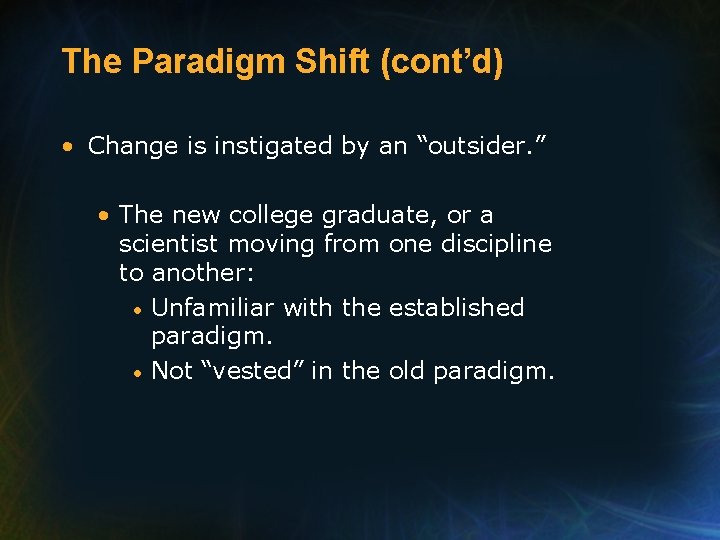 The Paradigm Shift (cont’d) • Change is instigated by an “outsider. ” • The