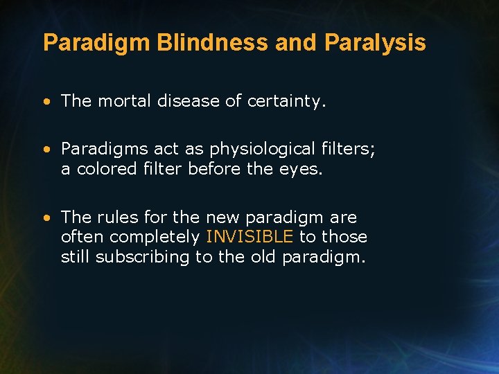 Paradigm Blindness and Paralysis • The mortal disease of certainty. • Paradigms act as