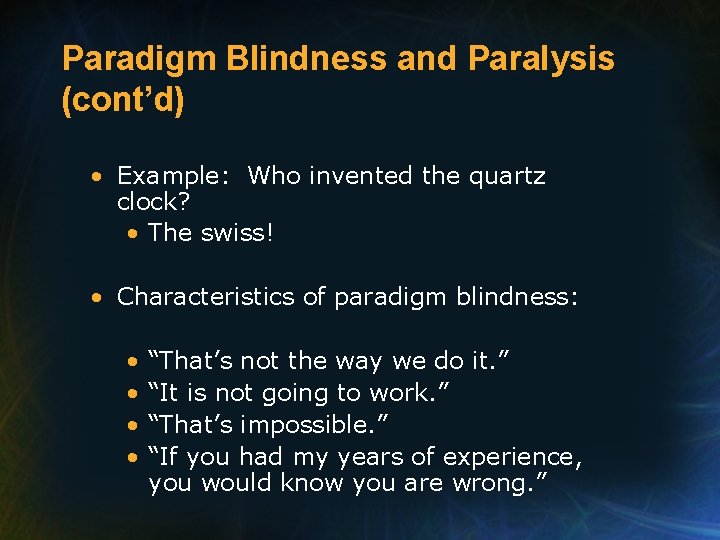 Paradigm Blindness and Paralysis (cont’d) • Example: Who invented the quartz clock? • The