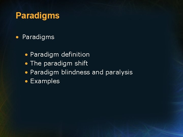 Paradigms • • Paradigm definition The paradigm shift Paradigm blindness and paralysis Examples 