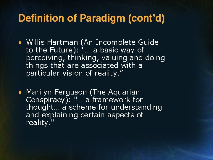 Definition of Paradigm (cont’d) • Willis Hartman (An Incomplete Guide to the Future): "…