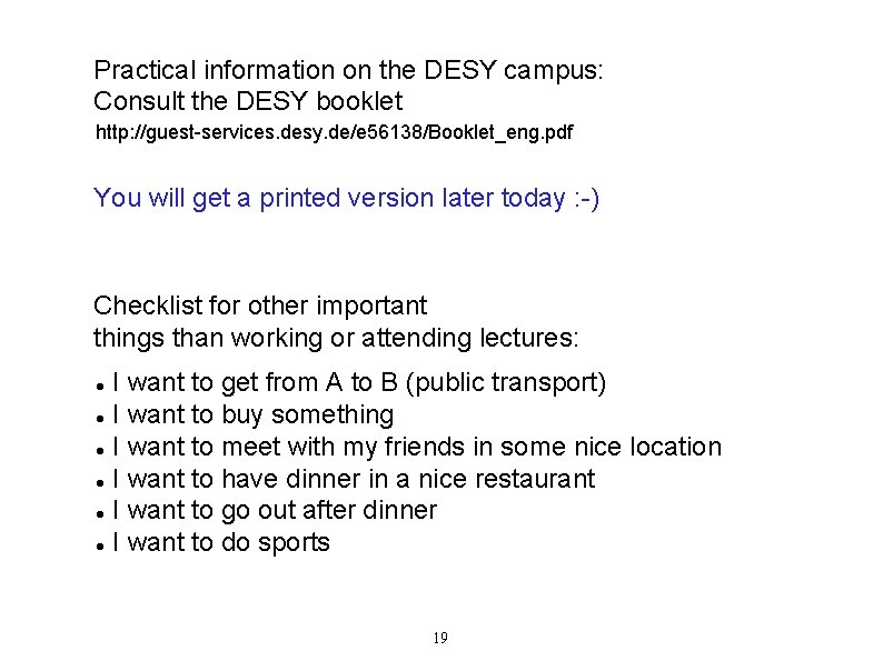 Practical information on the DESY campus: Consult the DESY booklet http: //guest-services. desy. de/e