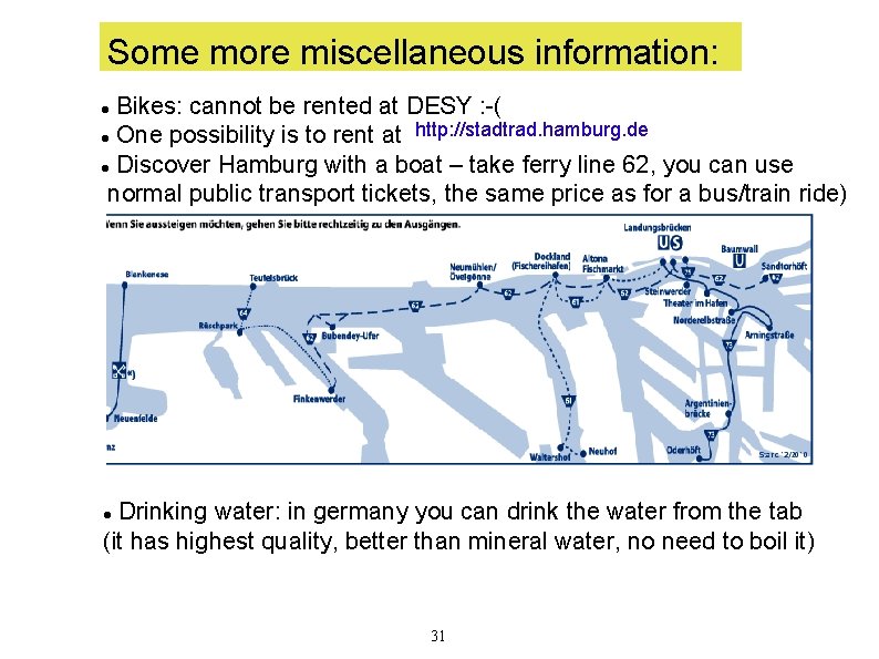 Some more miscellaneous information: Bikes: cannot be rented at DESY : -( http: //stadtrad.