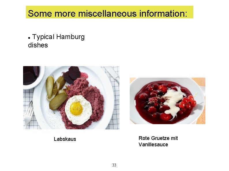 Some more miscellaneous information: Typical Hamburg dishes Rote Gruetze mit Vanillesauce Labskaus 33 