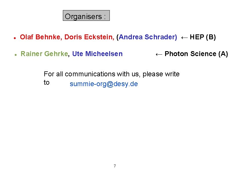 Organisers : Olaf Behnke, Doris Eckstein, (Andrea Schrader) ← HEP (B) Rainer Gehrke, Ute