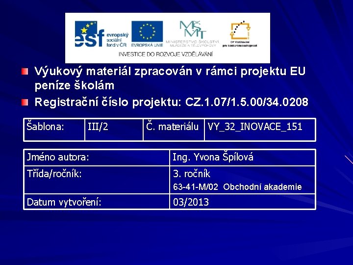 Výukový materiál zpracován v rámci projektu EU peníze školám Registrační číslo projektu: CZ. 1.