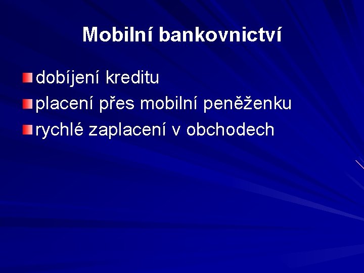 Mobilní bankovnictví dobíjení kreditu placení přes mobilní peněženku rychlé zaplacení v obchodech 