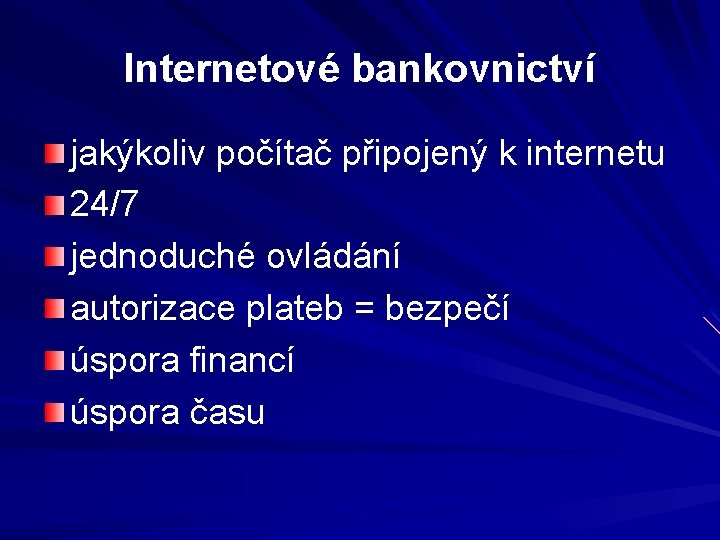 Internetové bankovnictví jakýkoliv počítač připojený k internetu 24/7 jednoduché ovládání autorizace plateb = bezpečí