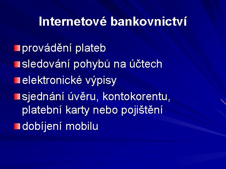 Internetové bankovnictví provádění plateb sledování pohybů na účtech elektronické výpisy sjednání úvěru, kontokorentu, platební