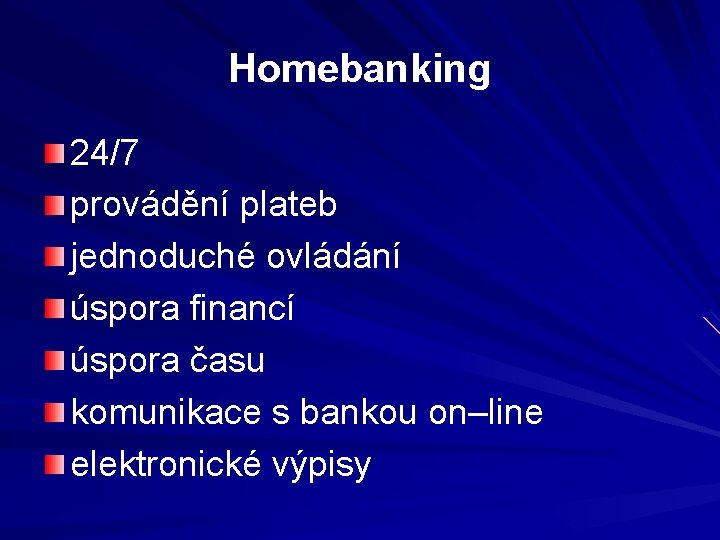 Homebanking 24/7 provádění plateb jednoduché ovládání úspora financí úspora času komunikace s bankou on–line