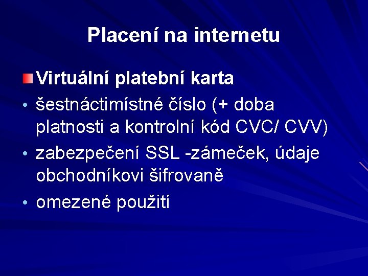 Placení na internetu Virtuální platební karta • šestnáctimístné číslo (+ doba platnosti a kontrolní