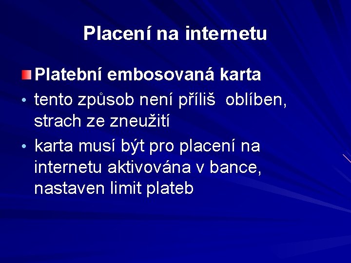 Placení na internetu Platební embosovaná karta • tento způsob není příliš oblíben, strach ze
