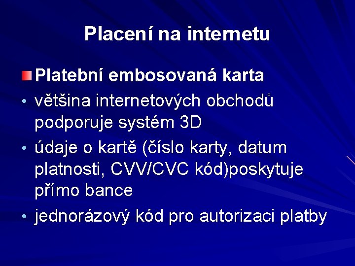 Placení na internetu Platební embosovaná karta • většina internetových obchodů podporuje systém 3 D