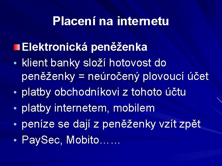 Placení na internetu • • • Elektronická peněženka klient banky složí hotovost do peněženky