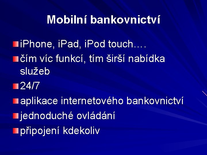 Mobilní bankovnictví i. Phone, i. Pad, i. Pod touch…. čím víc funkcí, tím širší