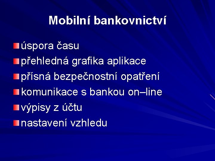 Mobilní bankovnictví úspora času přehledná grafika aplikace přísná bezpečnostní opatření komunikace s bankou on–line