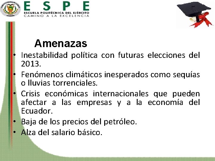 Amenazas • Inestabilidad política con futuras elecciones del 2013. • Fenómenos climáticos inesperados como
