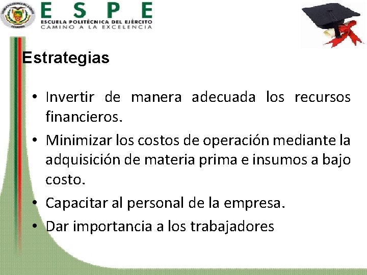 Estrategias • Invertir de manera adecuada los recursos financieros. • Minimizar los costos de