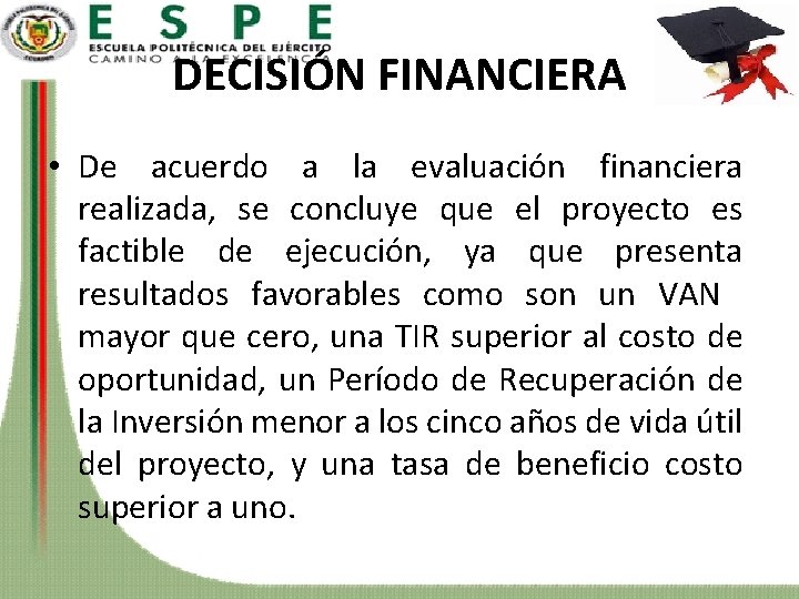 DECISIÓN FINANCIERA • De acuerdo a la evaluación financiera realizada, se concluye que el
