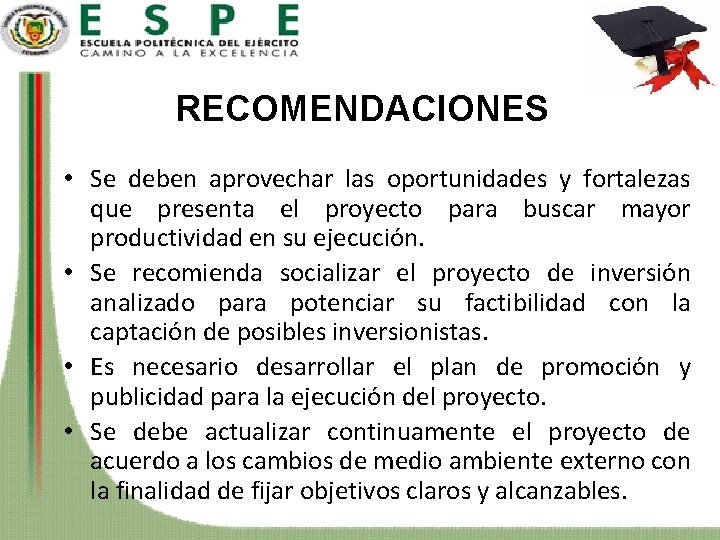 RECOMENDACIONES • Se deben aprovechar las oportunidades y fortalezas que presenta el proyecto para